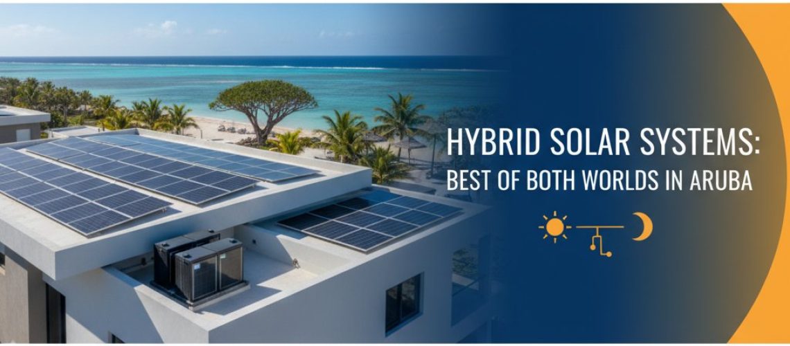 Hybrid Solar Systems: Best of Both Worlds in Aruba